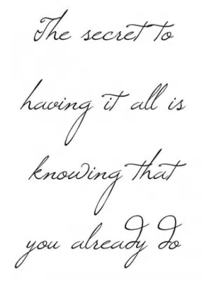quote that reads "the secret to having it all is knowing you already do"